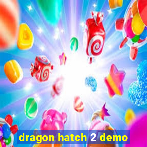 dragon hatch 2 demo